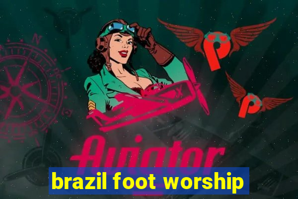 brazil foot worship